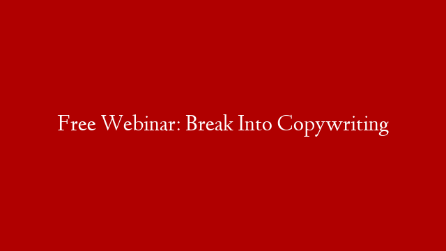 Free Webinar: Break Into Copywriting post thumbnail image