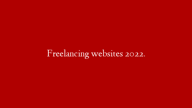 Freelancing websites 2022. post thumbnail image