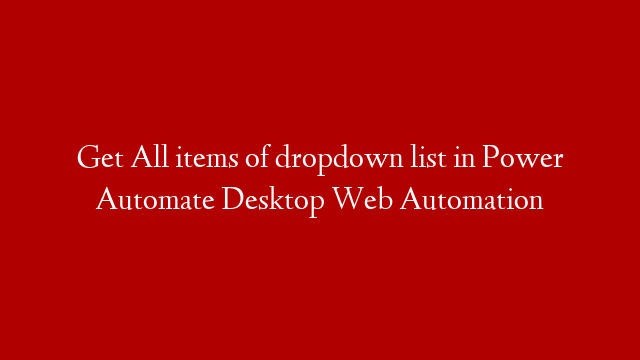 Get All items of dropdown list in Power Automate Desktop Web Automation post thumbnail image