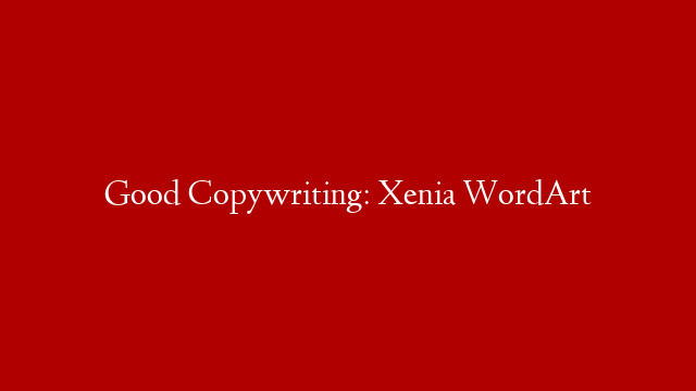 Good Copywriting: Xenia WordArt post thumbnail image