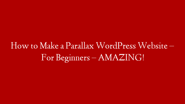 How to Make a Parallax WordPress Website – For Beginners – AMAZING!