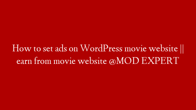 How to set ads on WordPress movie website || earn from movie website @MOD EXPERT