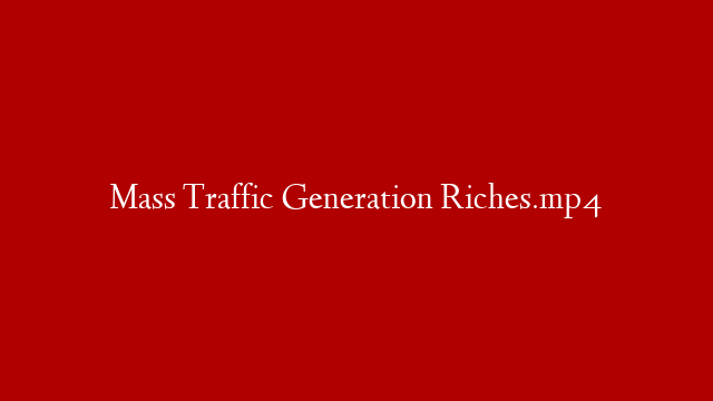 Mass Traffic Generation Riches.mp4