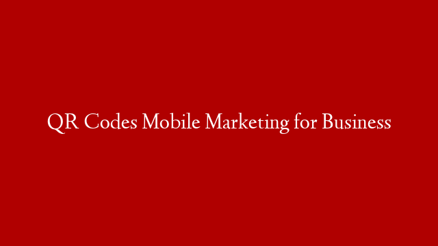 QR Codes Mobile Marketing for Business post thumbnail image