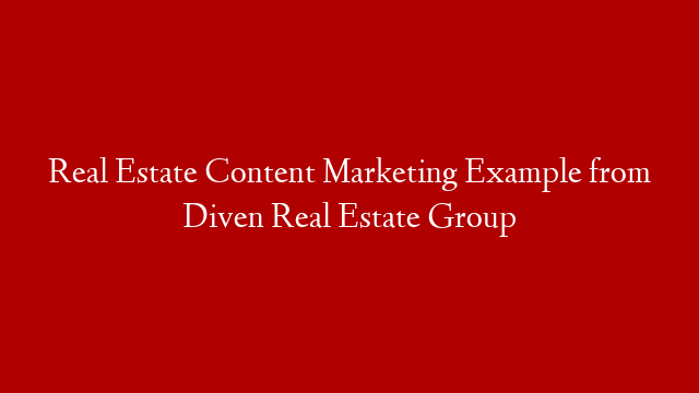 Real Estate Content Marketing Example from Diven Real Estate Group post thumbnail image