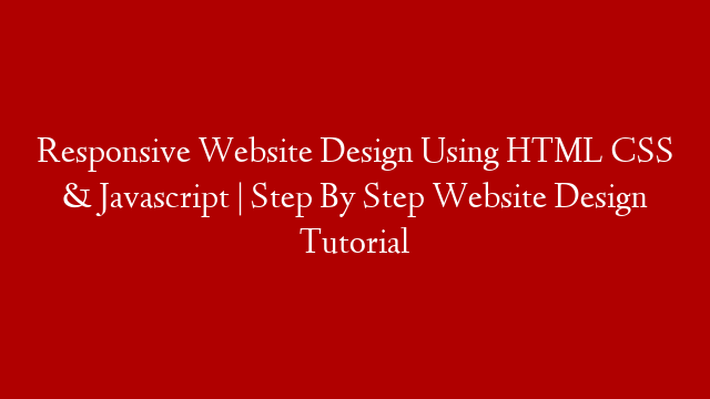 Responsive Website Design Using HTML CSS & Javascript | Step By Step Website Design Tutorial
