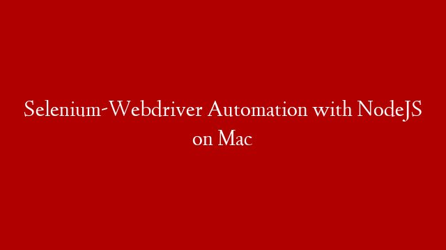 Selenium-Webdriver Automation with NodeJS on Mac