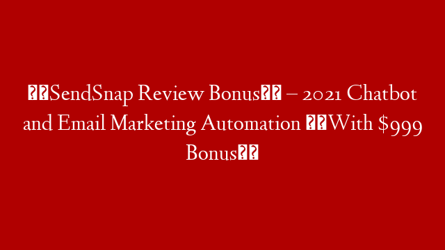 ⚠️SendSnap Review Bonus⚠️ – 2021 Chatbot and Email Marketing Automation ❤️With $999 Bonus❤️