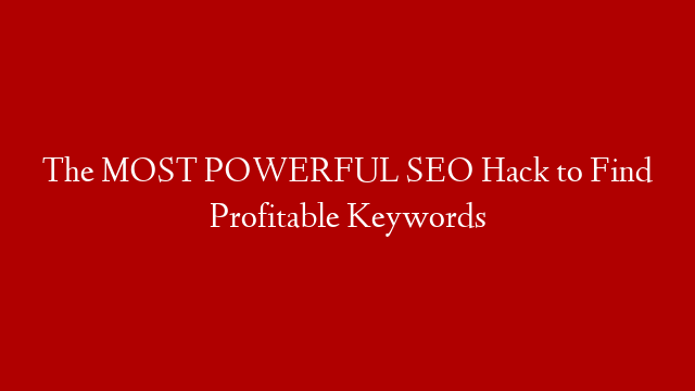 The MOST POWERFUL SEO Hack to Find Profitable Keywords post thumbnail image