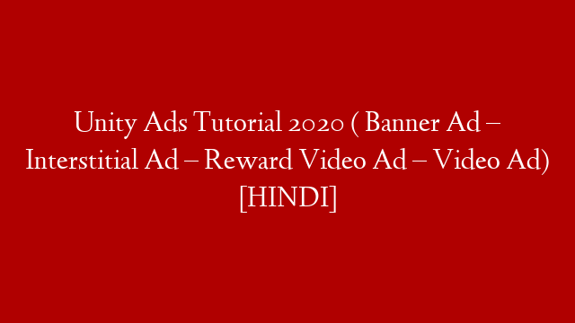 Unity Ads Tutorial 2020 ( Banner Ad – Interstitial Ad – Reward Video Ad – Video Ad) [HINDI] post thumbnail image