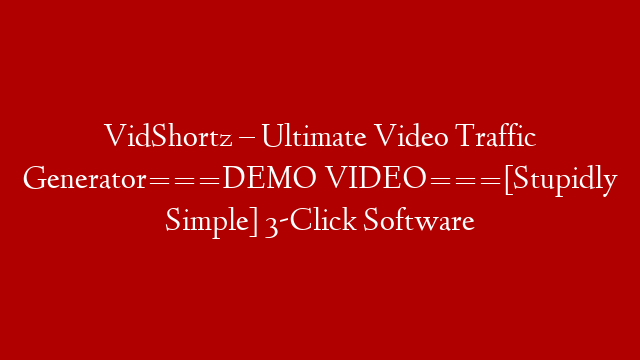 VidShortz – Ultimate Video Traffic Generator===DEMO VIDEO===[Stupidly Simple] 3-Click Software