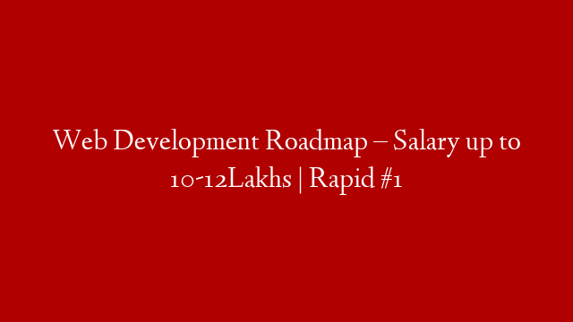 Web Development Roadmap – Salary up to 10-12Lakhs | Rapid #1 post thumbnail image