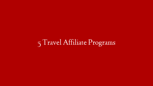 5 Travel Affiliate Programs post thumbnail image