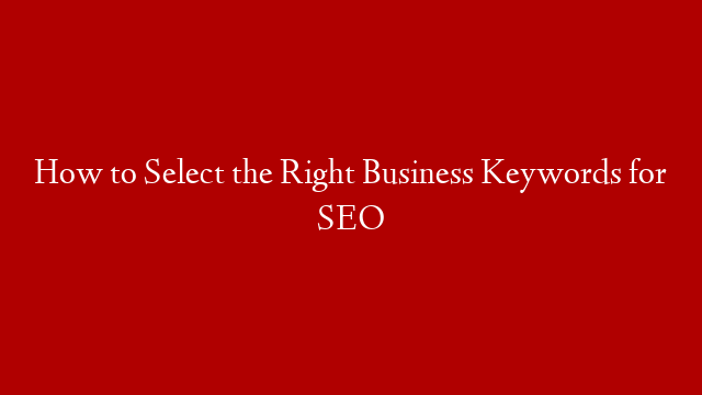 How to Select the Right Business Keywords for SEO post thumbnail image