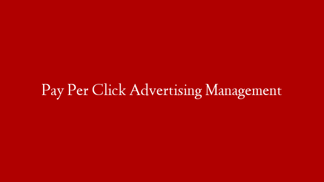Pay Per Click Advertising Management