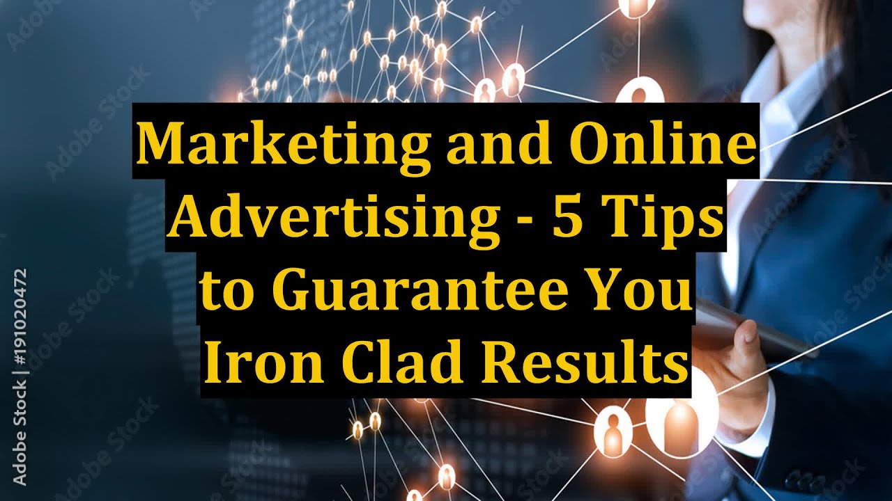 Marketing and Online Advertising – 5 Tips to Guarantee You Iron Clad Results post thumbnail image