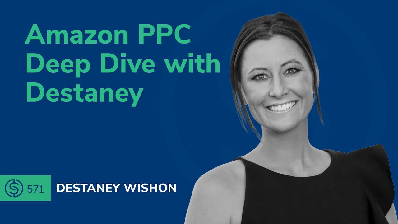 Amazon PPC Deep Dive with Destaney | SSP #571 post thumbnail image