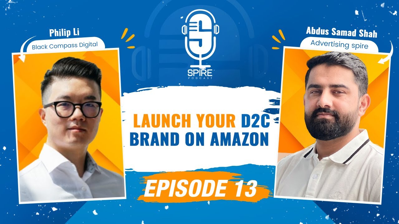 Spire Podcast EP13 | Step by Step Process to Launch your D2C Brand on Amazon | Philip Li x A. Samad post thumbnail image