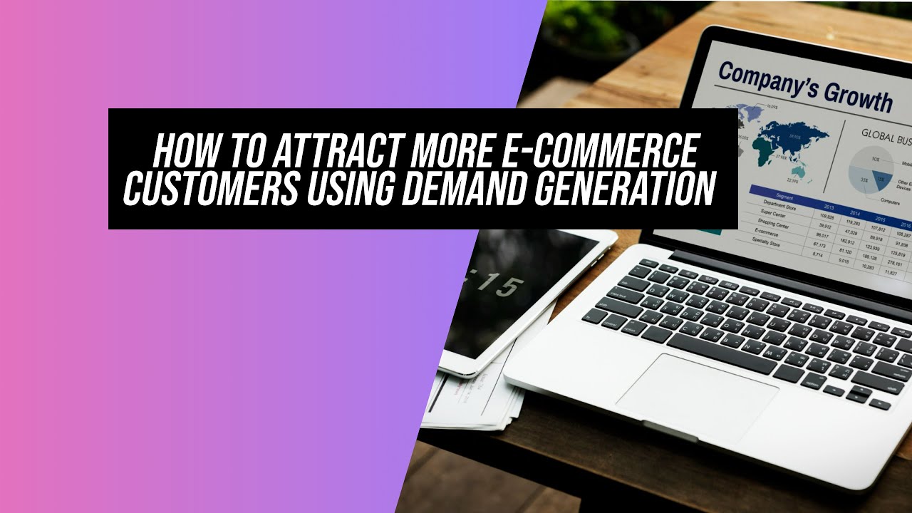 How to Attract More E-Commerce Customers Using Demand Generation | PPC Ad Editor post thumbnail image